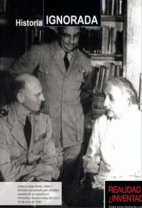  ??  ?? Junto a estas líneas, Albert Einstein consultado por oficiales navales en su estudio en Princeton, Nueva Jersey (EE.UU.). 24 de julio de 1943.