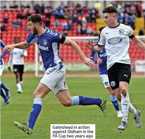  ??  ?? Gateshead in action against Oldham in the FA Cup two years ago