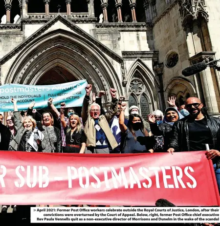  ?? ?? April 2021: Former Post Office workers celebrate outside the Royal Courts of Justice, London, after their
conviction­s were overturned by the Court of Appeal. Below, right, former Post Office chief executive Rev Paula Vennells quit as a non-executive director of Morrisons and Dunelm in the wake of the scandal