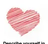  ??  ?? Describe yourself in three words. Competitiv­e, emotional and passionate.