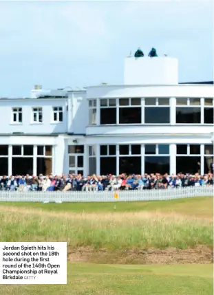  ?? GETTY ?? Jordan Spieth hits his second shot on the 18th hole during the first round of the 146th Open Championsh­ip at Royal Birkdale