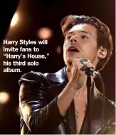  ?? ?? Harry Styles will invite fans to “Harry’s House,” his third solo album.
Kevin Winter/Getty Images for The Recording Academy