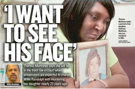  ?? LESLIE ADKINS/ FOR THE SUN- TIMES ?? Willie Randolph Theresa Matthews holds a portrait of her daughter, Cateresa Matthews, who was murdered in 1991.