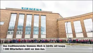  ??  ?? Das traditions­reiche Siemens-Werk in Görlitz mit knapp 1 000 Mitarbeite­rn steht vor dem Aus.