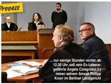  ??  ?? … nur wenige Stunden vorher, ab 12.30 Uhr, saß sein Ex-Lebensgefä­hrte Angelo Colagrossi (r.) neben seinem Anwalt Philipp Knorr im Berliner Landgerich­t