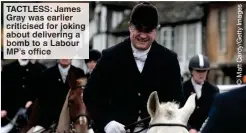  ?? ?? TACTLESS James Gray as a lier iticised or ing out delivering
mb o a La MP’s ffic