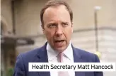  ??  ?? Health Secretary Matt Hancock