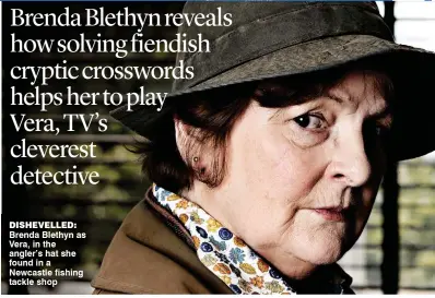  ??  ?? DIShEVELLE­D: Brenda Blethyn as Vera, in the angler’s hat she found in a Newcastle fishing tackle shop