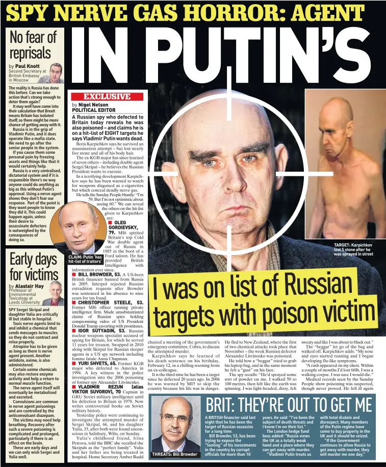  ??  ?? CLAIM: Putin ‘has hit-list of traitors’ THREATS: Bill Browder TARGET: Karpichkov lost 5 stone after he was sprayed in street