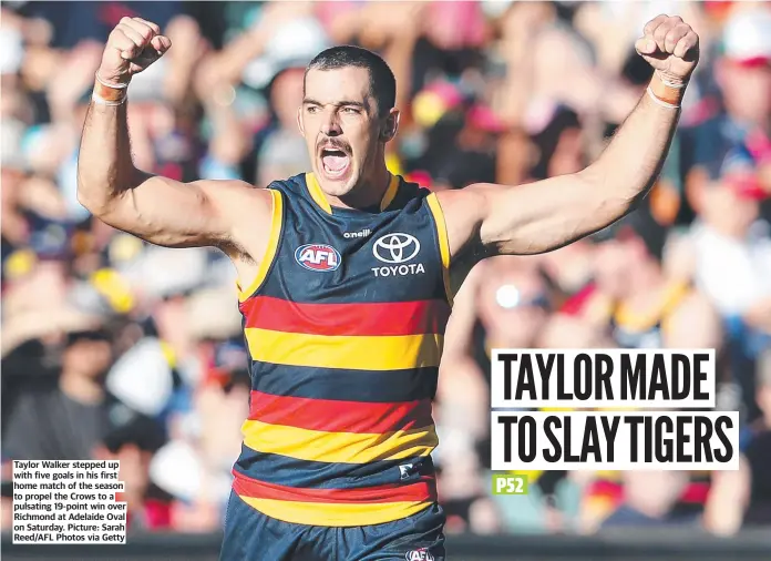  ?? ?? Taylor Walker stepped up with five goals in his first home match of the season to propel the Crows to a pulsating 19-point win over Richmond at Adelaide Oval on Saturday. Picture: Sarah Reed/AFL Photos via Getty