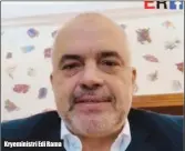  ??  ?? Kryeminist­ri Edi Rama