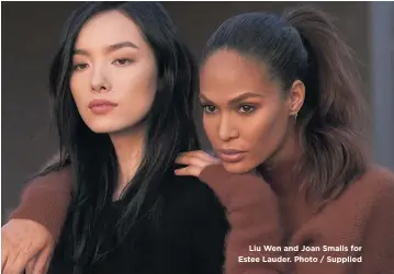  ??  ?? Liu Wen and Joan Smalls for Estee Lauder. Photo / Supplied