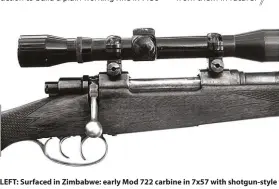  ??  ?? LEFT: Surfaced in Zimbabwe: early Mod 722 carbine in 7x57 with shotgun-style trigger-guard and double-set triggers. Note the pear-shaped boltknob, commonly but wrongly thought to have been first introduced on the ZG-47. RIGHT: Author’s custom ZKK602 in .458 Lott. Note the trim bolt shroud of the ZKK series. The ZKK’S safety catch represente­d a break with tradition – its forward position was ‘safe’, you pulled it back to fire.