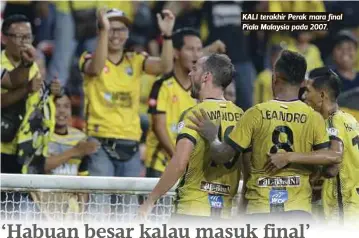  ??  ?? KALI terakhir Perak mara final Piala Malaysia pada 2007.