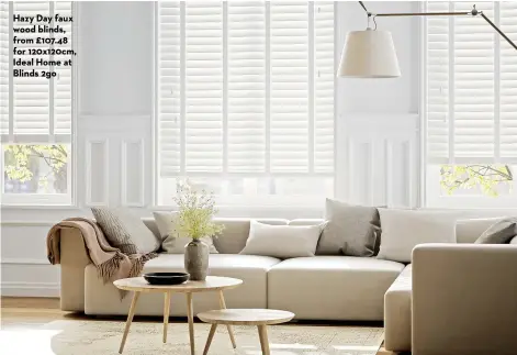  ?? ?? Hazy Day faux wood blinds, from £107.48 for 120x120cm, Ideal Home at Blinds 2go