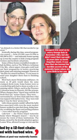  ??  ?? Margaret Erle went on to marry George Katz in November 1963, but she didn’t meet their son until 50 years later as David (together inset). It was then that she learned the horrible secrets of the maternity home where she gave birth to her son.