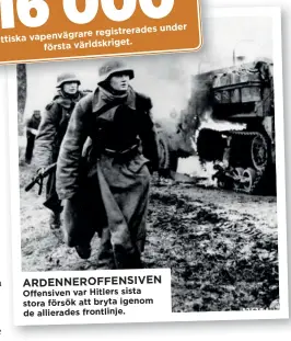  ??  ?? ARDENNEROF­FENSIVEN
Offensiven var Hitlers sista stora försök att bryta igenom de allierades frontlinje.