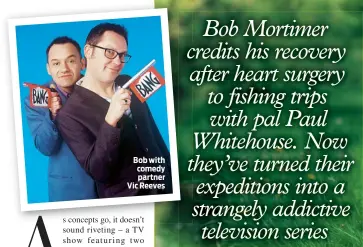  ??  ?? Bob with comedy partner Vic Reeves