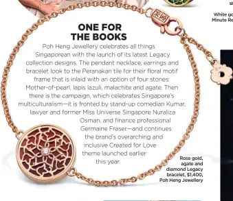  ??  ?? Rose gold, agate and diamond Legacy bracelet, $1,400, Poh Heng Jewellery