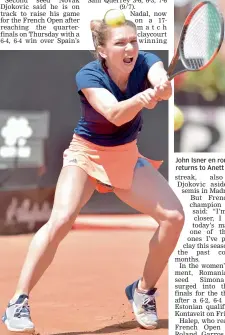  ??  ?? John Isner en route to his win over Marin Cilic on Friday. Left: Simona Halep returns to Anett Kontaveit in Rome.