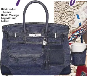  ??  ?? Birkin redux: The new Birkin 35 cargo bag with cup holder