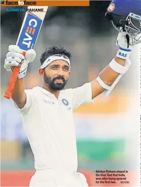 ?? REUTERS ?? Ajinkya Rahane played in the final Test that India won after being ignored for the first two.