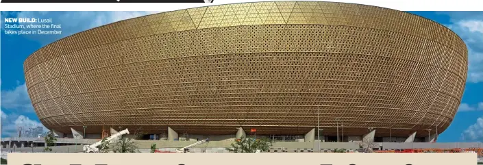  ?? ?? NEW BUILD: Lusail Stadium, where the final takes place in December