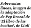  ?? ?? Sobre estas líneas, imagen de la adaptación de Pep Brocal de ‘El libro de las bestias’, de Llull