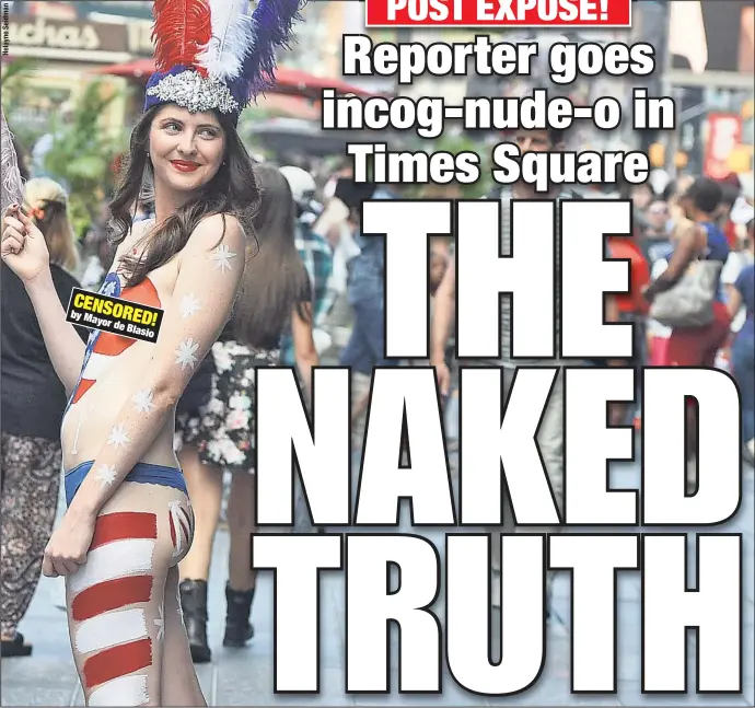  ??  ?? CENSORED! by Mayor de BlasioPost reporter Amber Jamieson (pictured) spent a day undercover as a notorious painted lady — and emerged a defender of the “desnudas.”