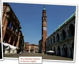  ??  ?? The Palladian Basilica in Vicenza (right).