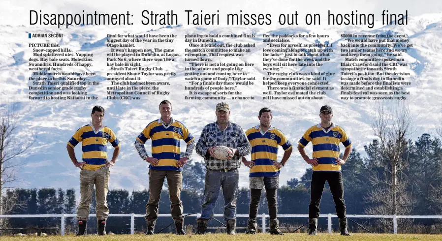  ?? PHOTO: PETER MCINTOSH ?? Trouble and Strath . . . Strath Taieri players (from left) Bevan Wilson, Matt Gibbs, Ezekiel Turner and Nathan Usherwood and club president Shane Taylor (centre) are angry the club will not be able to host the senior final despite finishing the roundrobin as the top qualifier.