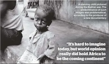  ??  ?? A starving child pictured during the Biafran war. The predominan­ce of such images was problemati­cal, according to the producer of a new documentar­y