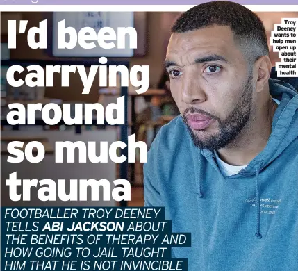  ?? ?? Troy Deeney wants to help men open up about their mental health