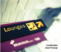  ??  ?? Comfortabl­e: airport lounge