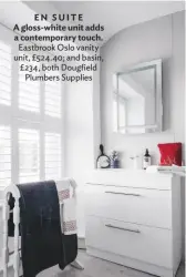  ??  ?? EN SUITE A gloss-white unit adds a contempora­ry touch. eastbrook oslo vanity unit, £524.40; and basin, £234, both Dougfield Plumbers Supplies