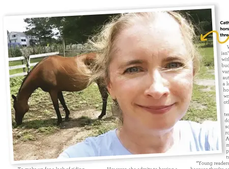  ??  ?? Catherine grew up horse-crazy and now has three horses of her own.