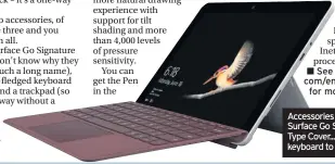  ??  ?? See microsoft. com/en-gb/surface for more details Accessorie­s include the Surface Go Signature Type Cover... that’s a keyboard to you and me