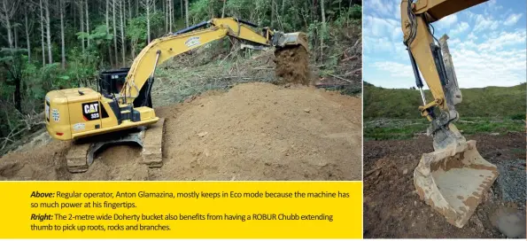  ??  ?? Above: Regular operator, Anton Glamazina, mostly keeps in Eco mode because the machine has so much power at his fingertips.
Rright: The 2-metre wide Doherty bucket also benefits from having a ROBUR Chubb extending thumb to pick up roots, rocks and branches.