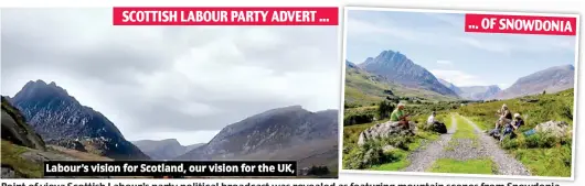  ??  ?? Point of view: Scottish Labour’s party political broadcast was revealed as featuring mountain scenes from Snowdonia