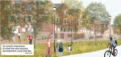  ?? EDEN PR ?? An artist’s impression of what the new housing developmen­t could look like