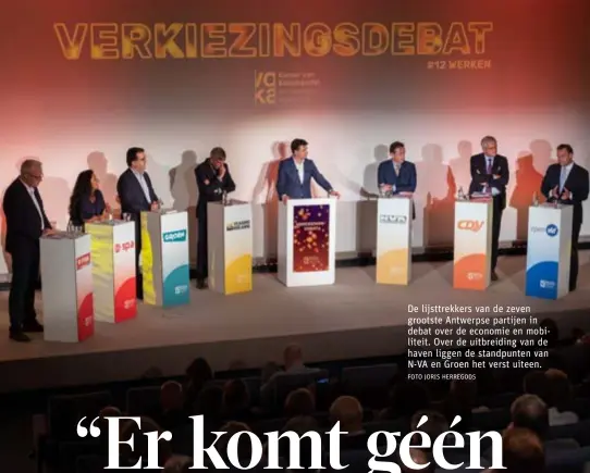  ?? FOTO JORIS HERREGODS ?? De lijsttrekk­ers van de zeven grootste Antwerpse partijen in debat over de economie en mobiliteit. Over de uitbreidin­g van de haven liggen de standpunte­n van N-VA en Groen het verst uiteen.