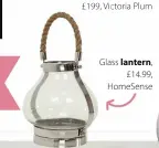  ?? ?? Glass lantern, £14.99, HomeSense