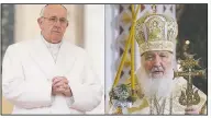  ?? AP/IVAN SEKRETAREV/ANDREW MEDICHINI ?? In this file photo combinatio­n, Russian Orthodox Patriarch Kirill (right) serves the Christmas Mass on Jan. 7 in the Christ the Savior Cathedral in Moscow, Russia, and Pope Francis (left) prays Jan. 30 during an audience at the Vatican.