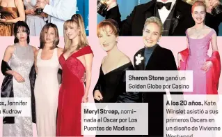  ??  ?? Los tores gan dores del
Oscar; Nicolas Cage, Susan Sarandon, Mira Sorvino y Kevin Spacey
Courteney Cox, Je ifer Aniston y Lisa Kudro
Sharon Stone ganó un Golden Globe por Casin
Meryl Streep, nominada al Oscar por Los Puentes de Madison
A los 20 años, K e Winslet asistió a sus primeros Oscars en un diseño de Vivienne Westwood