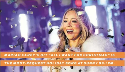  ?? Brent N. Clarke / Associated Press ?? MARIAH CAREY’S HIT “ALL I WANT FOR CHRISTMAS” IS
THE MOST-REQUEST HOLIDAY SONG AT SUNNY 99.1 FM.