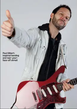  ??  ?? Paul Gilbert: inspired bending and tear-yourface-off shred!