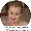  ??  ?? Siobhan O’Neill-White: “Women are too hard on themselves at Christmas”