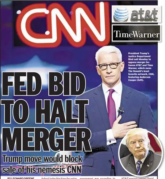  ??  ?? President Trump’s Justice Department filed suit Monday to oppose merger between AT&T and Time Warner, which owns The Donald’s least favorite network, CNN, featuring Anderson Cooper (left).