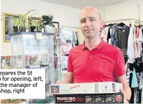  ??  ?? Amanda Brooks prepares the St Ann’s Hospice shop for opening, left, and Jason Connor the manager of the Francis House shop, right