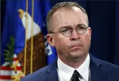  ?? Jacquelyn Martin/Associated Press ?? Mick Mulvaney, acting White House chief of staff, signaled Sunday that the White House may be willing to take whatever congressio­nal money comes — even if less than President Donald Trump’s goal — and then supplement that with other government funds.